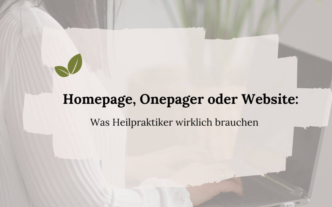 🌿 Homepage, Onepager oder Website: Was Heilpraktiker wirklich brauchen