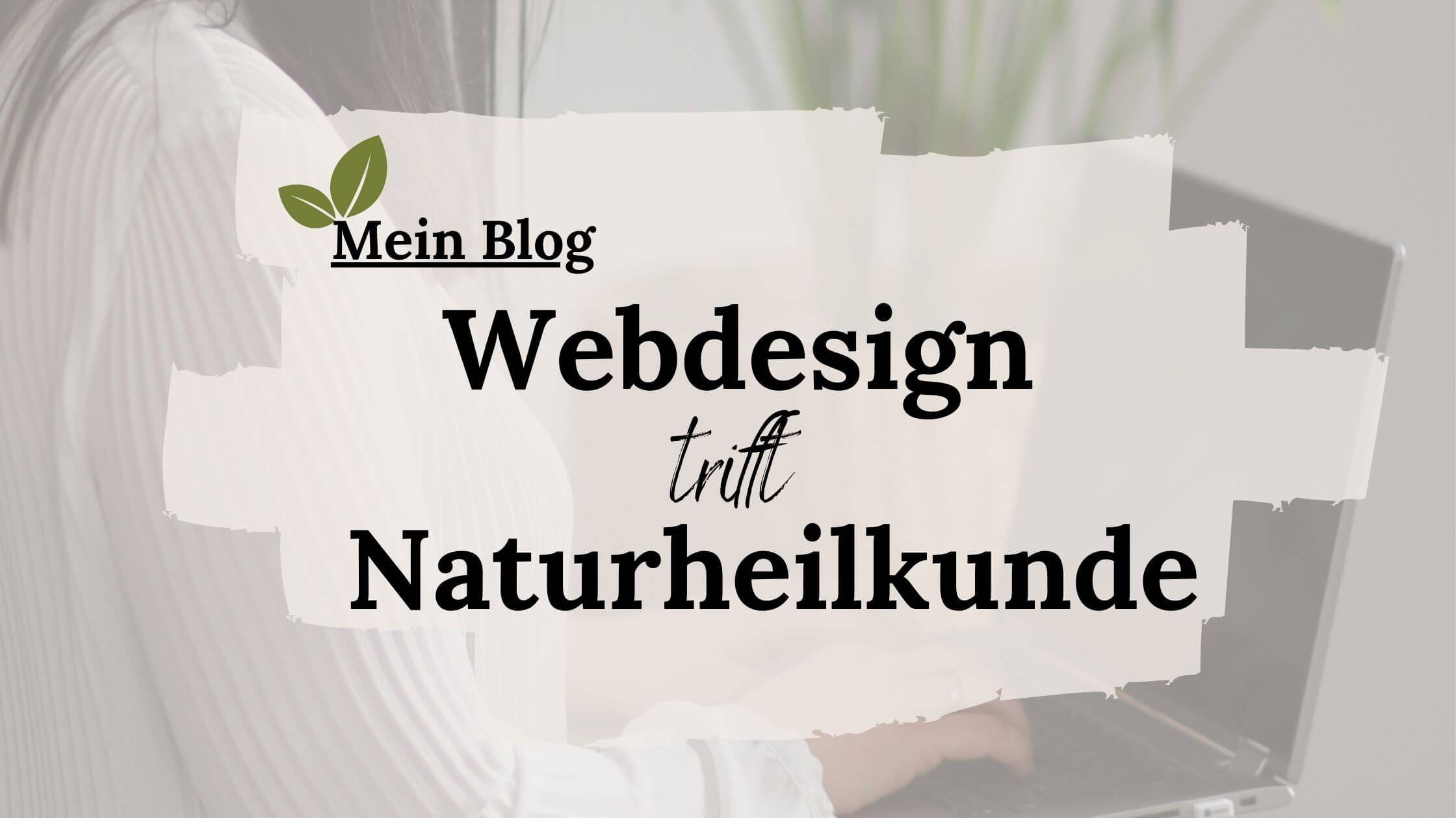 Webdesign trifft Naturheilkunde – Ideen, Tipps und Impulse für deine Praxiswebsite